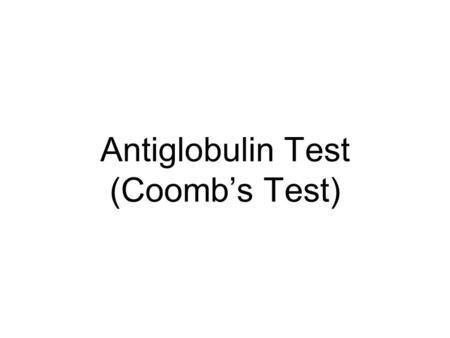 Antiglobulin Test (Coomb’s Test)