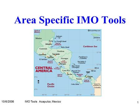 10/6/2006IMO Tools Acapulco, Mexico 1 Area Specific IMO Tools.