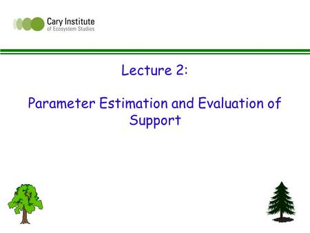 Lecture 2: Parameter Estimation and Evaluation of Support.