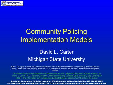 Community Policing Implementation Models David L. Carter Michigan State University NOTE: The original research and funding for development of the material.