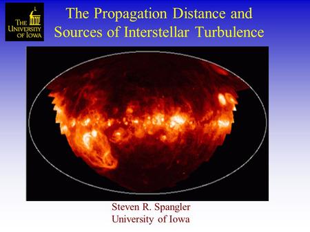 The Propagation Distance and Sources of Interstellar Turbulence Steven R. Spangler University of Iowa.