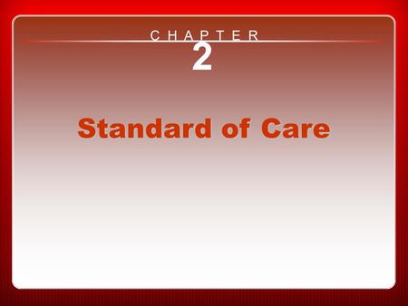 Chapter 2 Standard of Care 2 Standard of Care C H A P T E R.