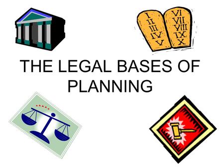 THE LEGAL BASES OF PLANNING. TOPICS KEY QUESTIONS POLICE POWER & PLANNING EMINENT DOMAIN AND PLANNING TAKINGS & PLANNING HOW IS THE “PUBLIC INTEREST”