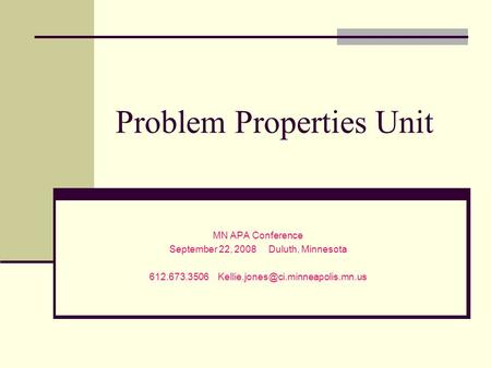 Problem Properties Unit MN APA Conference September 22, 2008 Duluth, Minnesota 612.673.3506