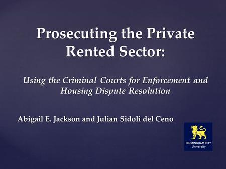 Abigail E. Jackson and Julian Sidoli del Ceno Prosecuting the Private Rented Sector: Using the Criminal Courts for Enforcement and Housing Dispute Resolution.