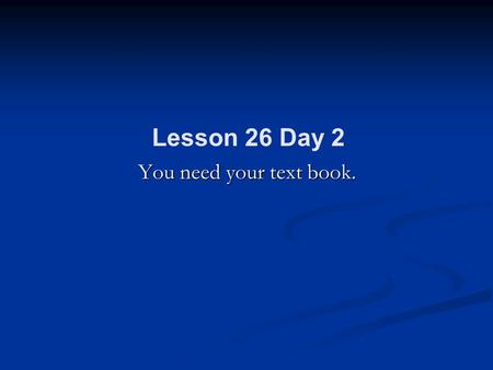 You need your text book. Lesson 26 Day 2. Spelling Part A Part A 1. section 2. caution What is the same in each word? Many words end in –tion or –sion,