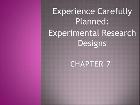 Experience Carefully Planned: Experimental Research Designs.