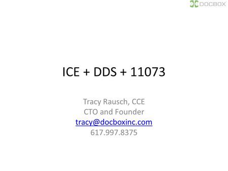 ICE + DDS + 11073 Tracy Rausch, CCE CTO and Founder 617.997.8375.
