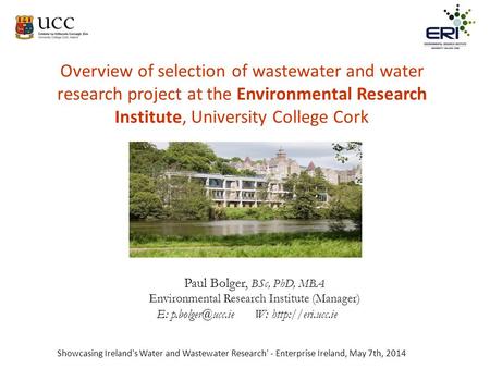 Overview of selection of wastewater and water research project at the Environmental Research Institute, University College Cork Good morning. My name is.