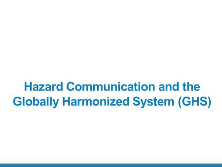 Hazard Communication and the Globally Harmonized System (GHS)