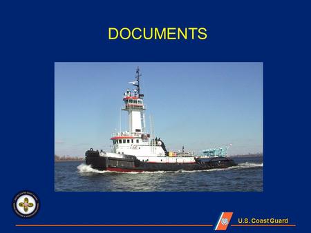 U.S. Coast Guard DOCUMENTS. U.S. Coast Guard Lesson Objectives Examine applicable certificates and documents for validity Examine Load Line Certificate.