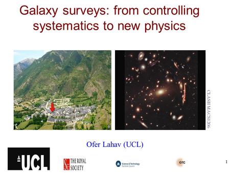 Galaxy surveys: from controlling systematics to new physics Ofer Lahav (UCL) CLASH MACS1206 1.