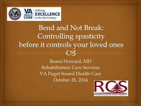 Ileana Howard, MD Rehabilitation Care Services VA Puget Sound Health Care October 28, 2014.