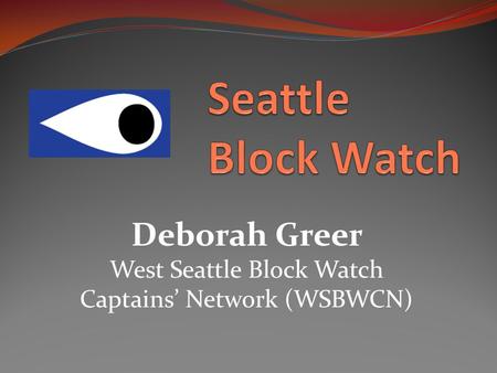 Deborah Greer West Seattle Block Watch Captains’ Network (WSBWCN)