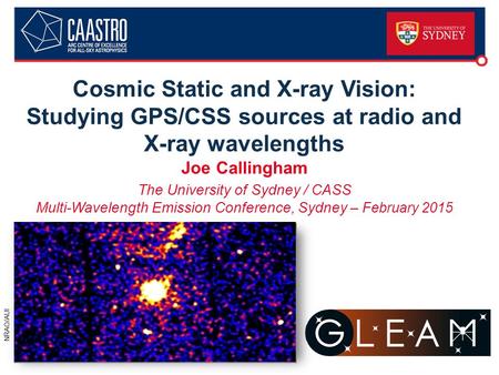 Cosmic Static and X-ray Vision: Studying GPS/CSS sources at radio and X-ray wavelengths Joe Callingham The University of Sydney / CASS Multi-Wavelength.