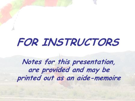 FOR INSTRUCTORS Notes for this presentation, are provided and may be printed out as an aide-memoire.