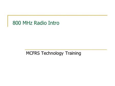 800 MHz Radio Intro MCFRS Technology Training. 3000 5000 TOC Class Agenda Portable Radios Mobile Radios Zones and Talkgroups Assessment Test.