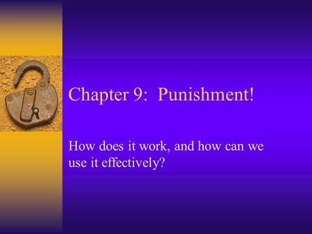 Chapter 9: Punishment! How does it work, and how can we use it effectively?