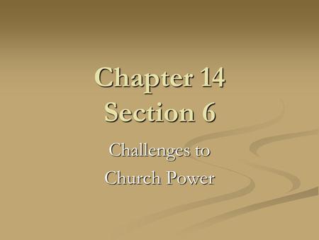 Chapter 14 Section 6 Challenges to Church Power. Review What happened During the HYW to both the French and English monarchies? What happened During the.