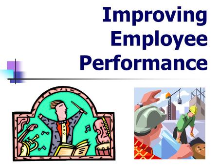 Improving Employee Performance. Why Look at This in Depth? Competitive Edge Cost Effectiveness.