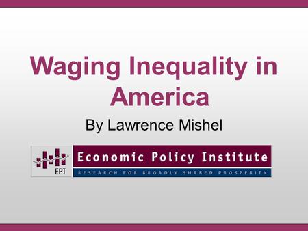 Waging Inequality in America By Lawrence Mishel. The Middle Class Income Squeeze: Relentless, Persistent, and Accelerating.