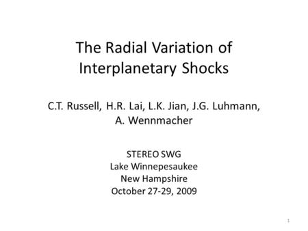 The Radial Variation of Interplanetary Shocks C.T. Russell, H.R. Lai, L.K. Jian, J.G. Luhmann, A. Wennmacher STEREO SWG Lake Winnepesaukee New Hampshire.