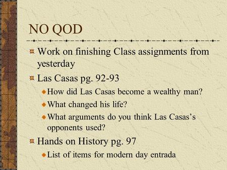 NO QOD Work on finishing Class assignments from yesterday Las Casas pg. 92-93 How did Las Casas become a wealthy man? What changed his life? What arguments.