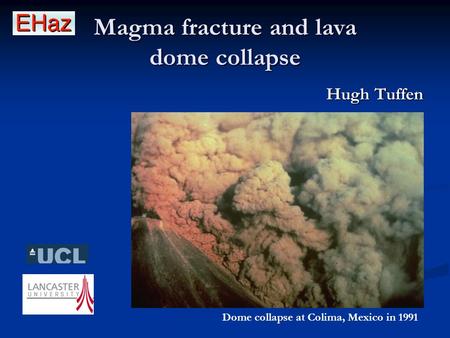 Magma fracture and lava dome collapse Hugh Tuffen Dome collapse at Colima, Mexico in 1991.