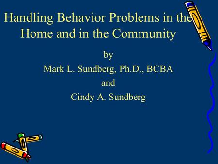 Handling Behavior Problems in the Home and in the Community by Mark L. Sundberg, Ph.D., BCBA and Cindy A. Sundberg.
