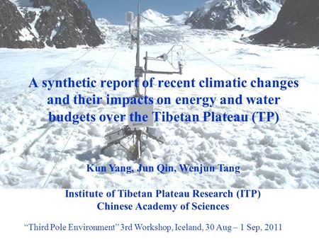 A synthetic report of recent climatic changes and their impacts on energy and water budgets over the Tibetan Plateau (TP) Kun Yang, Jun Qin, Wenjun Tang.