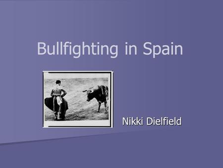 Bullfighting in Spain Nikki Dielfield. Overview Bullfighting is considered a spectator sport in Spain. Bullfighting is considered a spectator sport in.