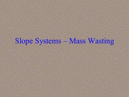 Slope Systems – Mass Wasting
