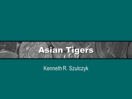 Asian Tigers Kenneth R. Szulczyk. Background  Countries  Highly regulated  High tax rates  Tend to grow slowly  Countries  Free, competitive markets.