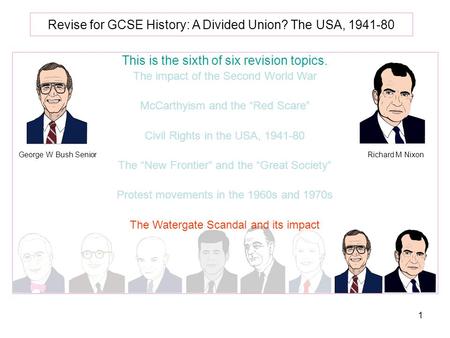 1 Revise for GCSE History: A Divided Union? The USA, 1941-80 This is the sixth of six revision topics. The impact of the Second World War McCarthyism and.