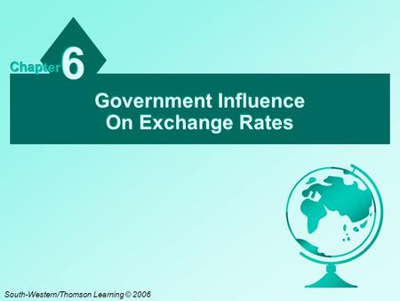 Government Influence On Exchange Rates 6 6 Chapter South-Western/Thomson Learning © 2006.