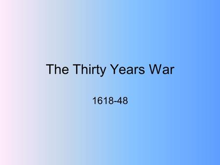 The Thirty Years War 1618-48. Thirty Years War-- Wars of Religion in France and the Netherlands Both Compare and Contrast the Causes of the following.