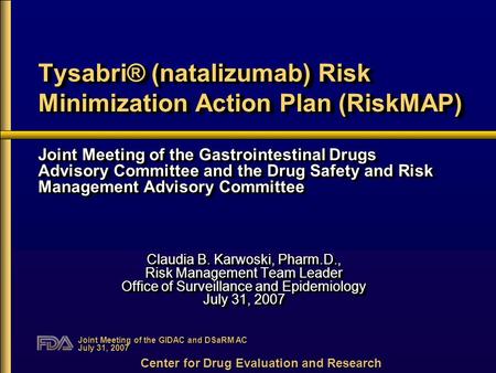 Joint Meeting of the GIDAC and DSaRM AC July 31, 2007 Tysabri® (natalizumab) Risk Minimization Action Plan (RiskMAP) Joint Meeting of the Gastrointestinal.