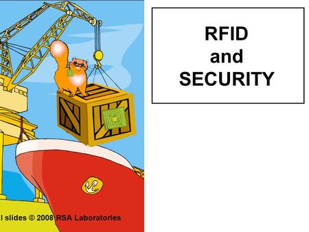 RFID and SECURITY All slides © 2008 RSA Laboratories.