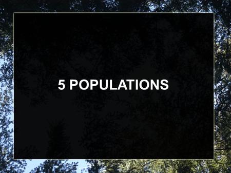 5 POPULATIONS.