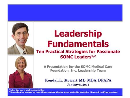Leadership Fundamentals Ten Practical Strategies for Passionate SOMC Leaders 1,2 A Presentation for the SOMC Medical Care Foundation, Inc. Leadership Team.