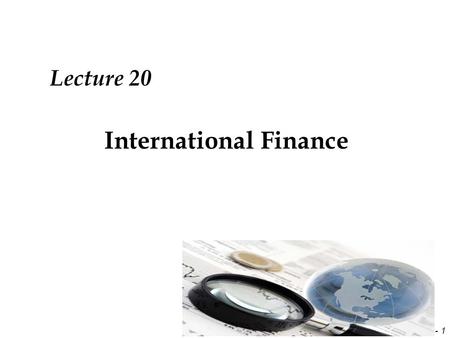 9 - 1 International Finance Lecture 20. 9 - 2 Review Interest Rate Parity Transaction Costs Political Risk Differential Tax Laws.