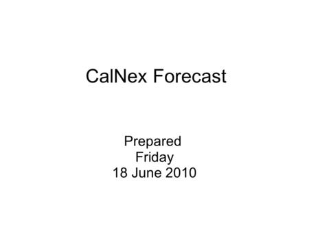 CalNex Forecast Prepared Friday 18 June 2010. Anticipated Flights NOAA P3 Fri: Northern SJV flight with G-1 comparison Sat: NOAA Twin Otter Fri: Central.