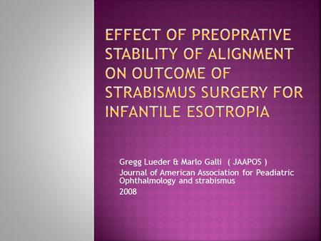 Gregg Lueder & Marlo Galli ( JAAPOS ) Journal of American Association for Peadiatric Ophthalmology and strabismus 2008.