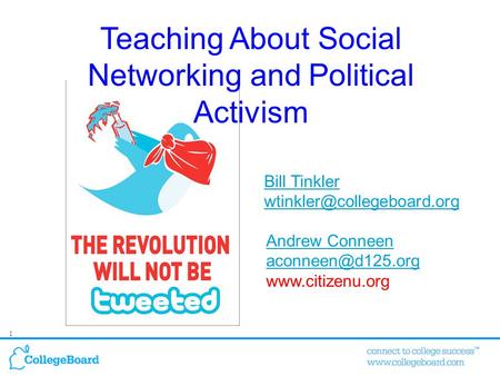 1 Bill Tinkler Andrew Conneen  Teaching About Social Networking and Political Activism.