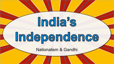 India’s Independence Nationalism & Gandhi.