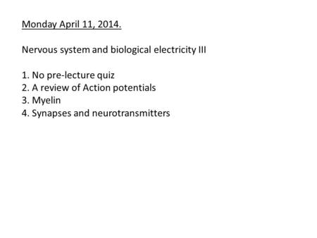 Monday April 11, 2014. Nervous system and biological electricity III