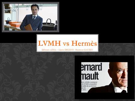 Déborah AISSA – Martin DELENS - Hortense GAUDIN. 1.Why HERMÈS did an IPO? What risks and rewards? 2.How did LVMH acquired Hermès shares & avoid the French.