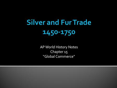AP World History Notes Chapter 15 “Global Commerce”