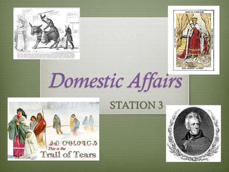 Domestic Affairs STATION 3. Jackson rules his own way, not all good!  Election of 1828- Electorate now includes tax payers.  Jackson wins in a landslide.