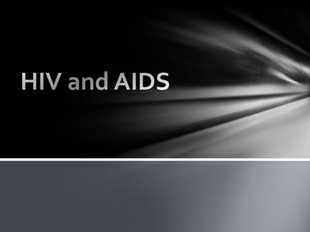 HIV and AIDS.